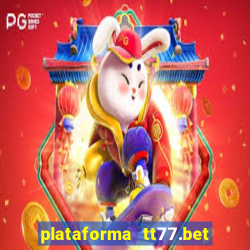 plataforma tt77.bet paga mesmo